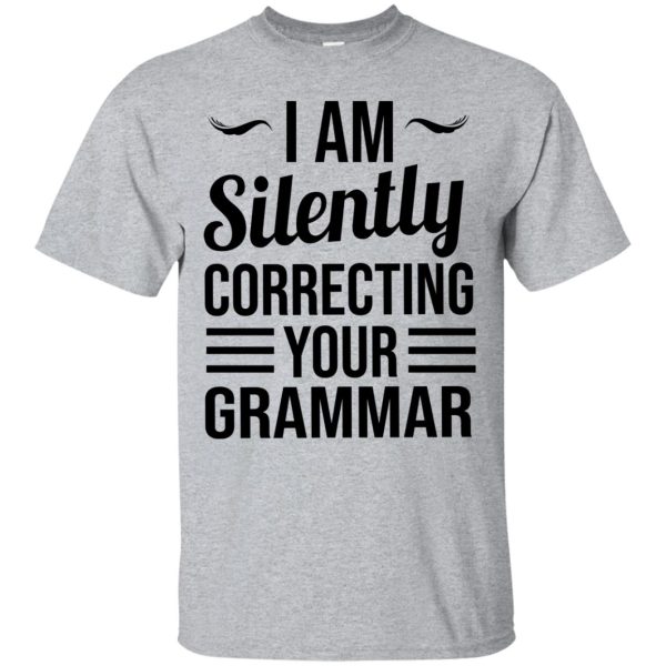 I am silently correcting your grammar t-shirt, hoodie, ladies tee