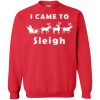 I came to sleigh Christmas sweater, shirt, hoodie, long sleeve