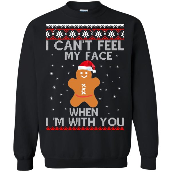 I can’t Feel my Face when I’m with you Gingerbread Christmas Sweater