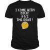 I come with dick and 12 the rent shirt, hoodie, long sleeve