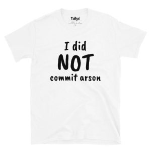 I did Not Commit Arson T Shirt 1