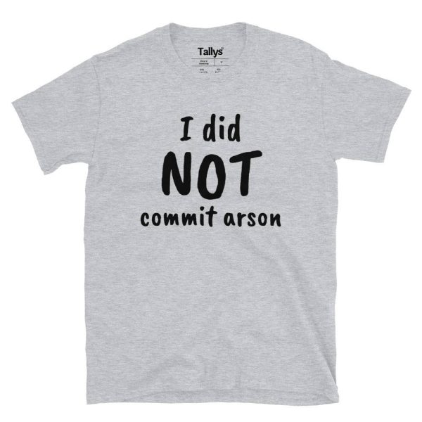 I did Not Commit Arson T-Shirt