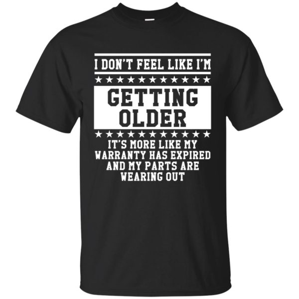 I don’t feel like i’m getting older shirt, hoodie, long sleeve