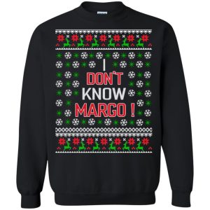 I don&rsquo;t know margo sweatshirt, hoodie, long sleeve, ladiess tee