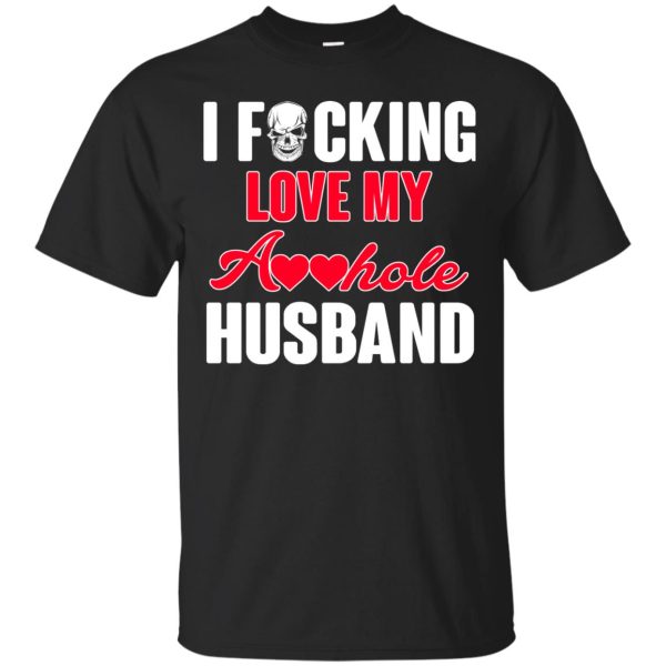 I fucking love my asshole husband shirt, guys tee, ladies tee, LS