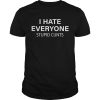 I hate everyone stupid cunts shirt, hoodie, long sleeve, ladies tee