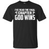 I have Read the final chapter God Wins shirt