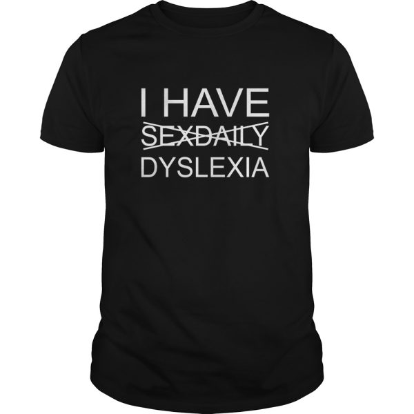 I have sexdaily dyslexia shirt, hoodie, long sleeve