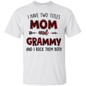 I have two titles Mom and Grammy and I rock them both shirt, hoodie