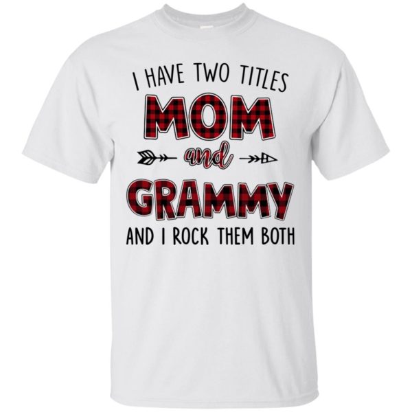 I have two titles Mom and Grammy and I rock them both shirt, hoodie