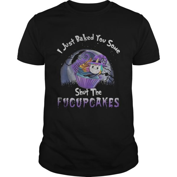 I just baked you some shut the fucupcakes unicorn halloween shirt