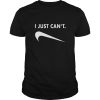 I just can&rsquo;t shirt, hoodie, long sleeve, ladies tee