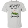 I just want to pack my bags and go to Jersey shirt, hoodie
