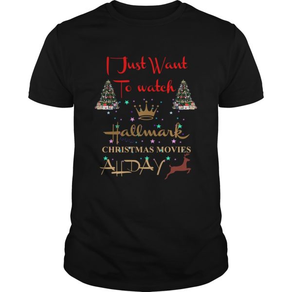 I just want to watch Hallmark Christmas movies all day shirt