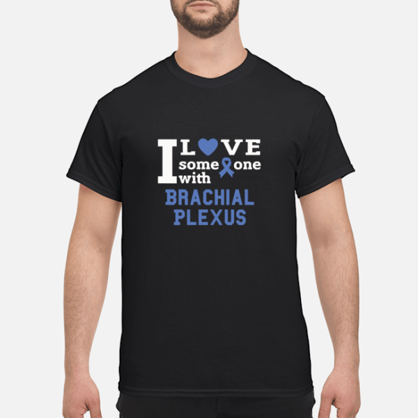 I love someone with Brachial Plexus shirt, hoodie, long sleeve