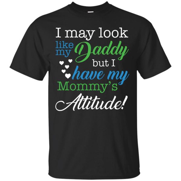 I may look like my Daddy but I have my Mommy’s Attitude shirt, hoodie