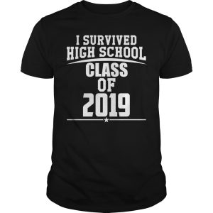 I survived high school class of 2019 shirt, hoodie, long sleeve