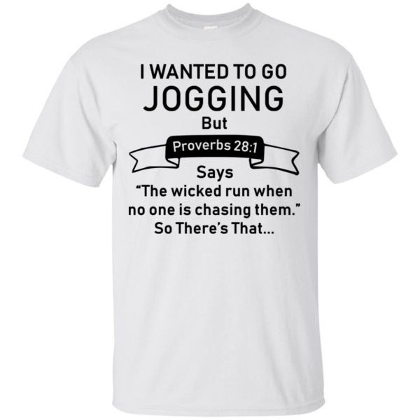 I want to go jogging but proverbs 281 shirt, hoodie, long sleeeve