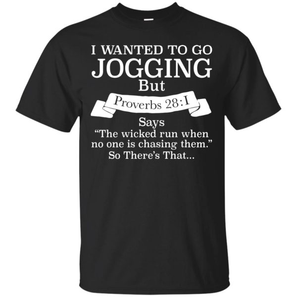 I wanted to go jogging but Proverbs 281 shirt, hoodie, long sleeve