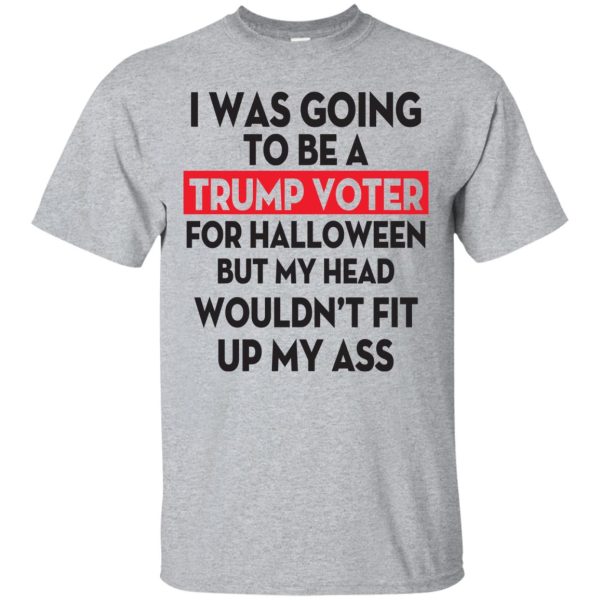 I was going to be a Trump voter for Halloween shirt, hoodie