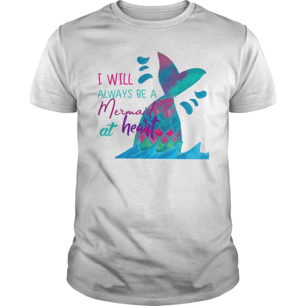 I will always be a Mermaid at heart shirt, hoodie, long sleeve