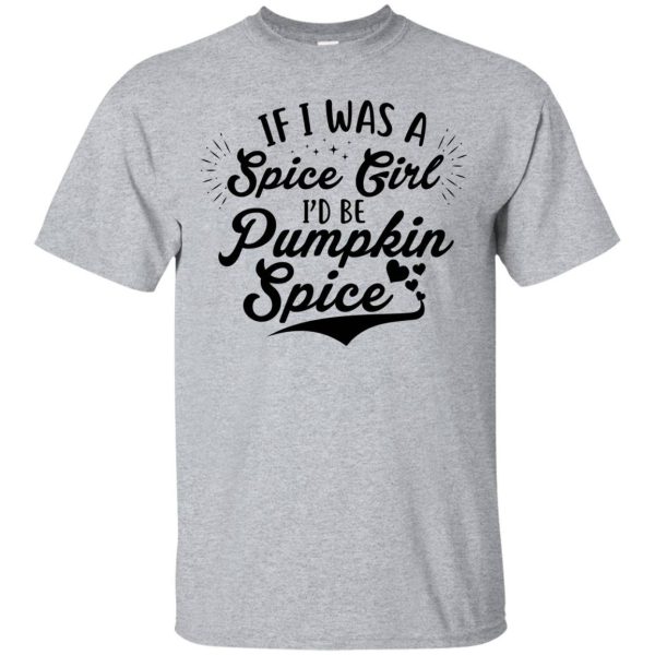 If Is Was A Spice Girl I’m Be Pumpkin Spice shirt, hoodie, long sleeve