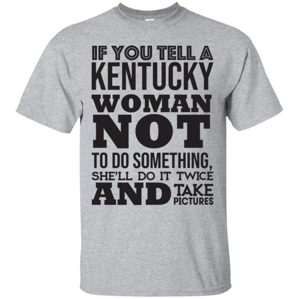 If You Tell A Kentucky Woman Not To Do Something shirt, hoodie, LS