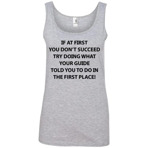 If at first you don’t succeed try doing what your guide shirt, hoodie