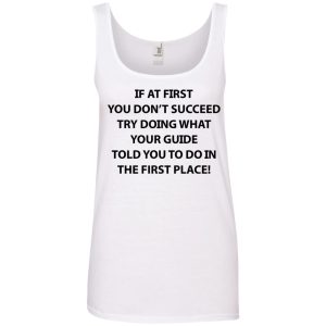 If at first you don't succeed try doing what your guide shirt, hoodie 4 If at first you dont succeed try doing what your guide shirt hoodie 3
