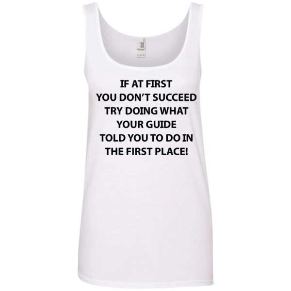 If at first you don’t succeed try doing what your guide shirt, hoodie