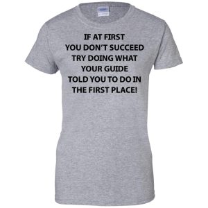 If at first you don't succeed try doing what your guide shirt, hoodie 5 If at first you dont succeed try doing what your guide shirt hoodie 4