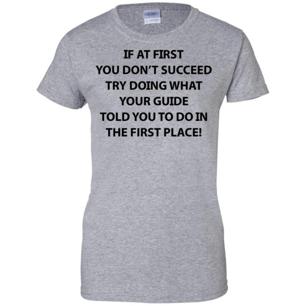 If at first you don’t succeed try doing what your guide shirt, hoodie