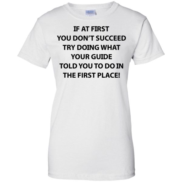 If at first you don’t succeed try doing what your guide shirt, hoodie