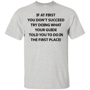 If at first you don't succeed try doing what your guide shirt, hoodie 7 If at first you dont succeed try doing what your guide shirt hoodie 6