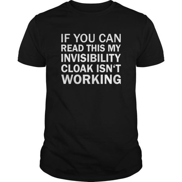 If you can read this my invisibility cloak isn’t working shirt, hoodie