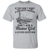 If you don’t want a Sarcastic answer Don’t ask a Maine girl shirt, hoodie