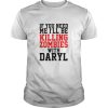 If you need me i’ll be killing zombies with daryl shirt, hoodie