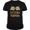 Im Actually A Very Nice People Until You Stare At My Pumpkins Halloween shirt