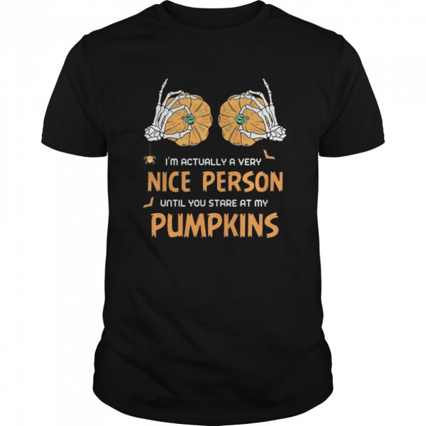 Im Actually A Very Nice People Until You Stare At My Pumpkins Halloween shirt