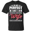I’m Not Perfect But I Have A Freaking Awesome Wife shirt, hoodie