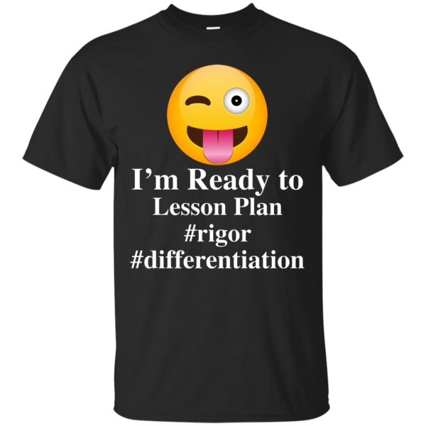 I’m Ready To Lesson Plan Rigor Differentiation shirt