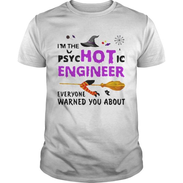 Im The Psyc Hot Ic Engineer Everyone Warned You About Halloween shirt