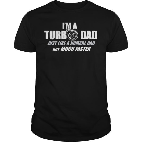 I’m a turb dad just like a nomarl dad but much faster shirt