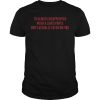 I&rsquo;m always disappointed when a Liars pants don&rsquo;t actually catch on fire shirt
