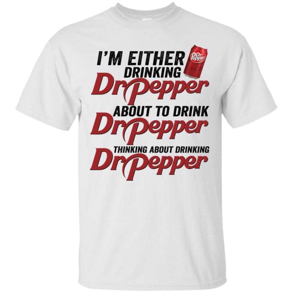 I’m either drinking Dr Pepper about to drink Dr Pepper shirt, hoodie, long sleeve