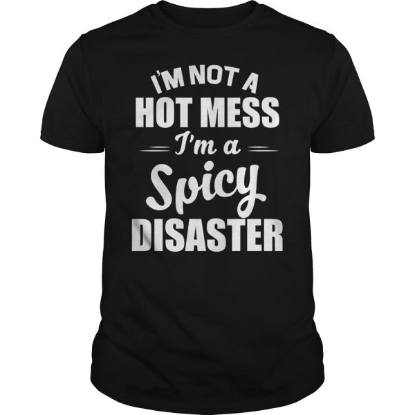 I’m not a hot mess i’m a spicy disaster shirt, hoodie, long sleeve