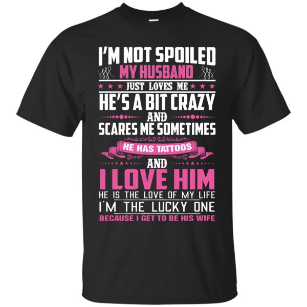 I’m not spoiled my husband just loves me shirt, guys tee, ladies tee