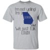 I’m not yelling I’m a Georgia girl we just talk loud t-shirt, hoodie, ladies tee