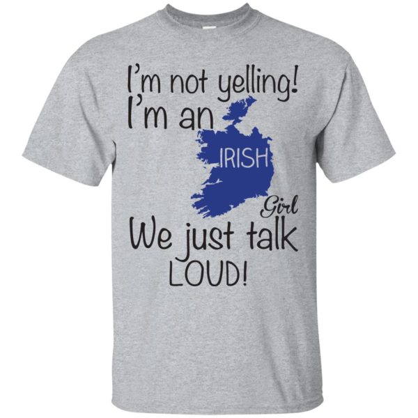 I’m not yelling I’m an Irish girl we just talk loud t-shirt, hoodie