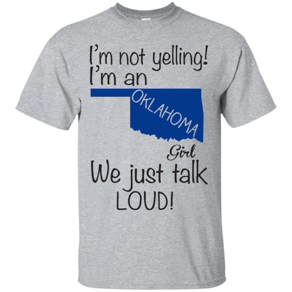 I’m not yelling I’m an Oklahoma girl we just talk loud shirt, ladies tee